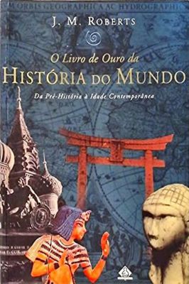 O Livro de Ouro da História do Mundo Da Pré História à Idade Contemporânea Leu Vendeu