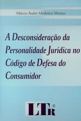 A Desconsideração da Personalidade Jurídica no Código de Defesa do Consumidor