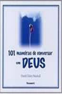 101 Maneiras de Conversar Com Deus