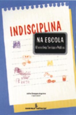 Indisciplina na escola - Alternativas teóricas e praticas