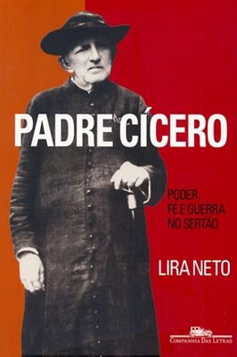 Padre Cícero - Poder, Fé e Guerra no Sertão