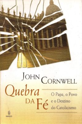 Quebra da Fé: o Papa, o Povo e o Destino do Catolicismo
