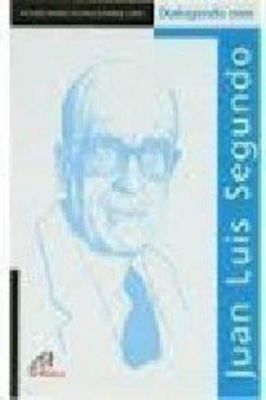 Dialogando Com Juan Luis Segundo
