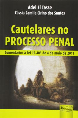 Cautelares no Processo Penal. Comentários À Lei 12. 403 de 4 De