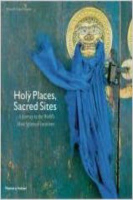 Holy Places Sacred Sites, a Journey to the Worlds Most Spiritual Plac