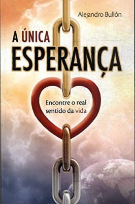 A única Esperança - Encontre o Real Sentido da Vida