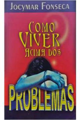 Como Viver Acima dos Problemas