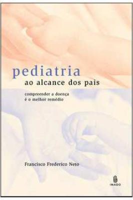 Pediatria ao Alcance dos Pais- Compreender a Doença é o Melhor Remédio