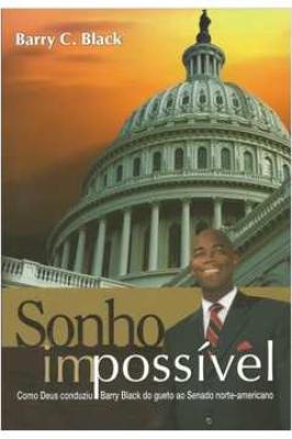 Sonho Impossível - Como Deus Conduziu Barry Black do gueto ao senado norte-americano