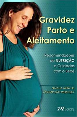 Gravidez Parto e Aleitamento: Recomendações de Nutrição e Cuidados...