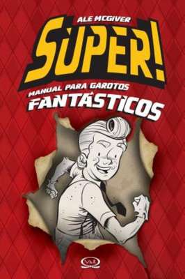 Super! Manual para Garotos Fantásticos