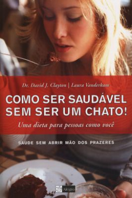 Como Ser Saudável sem Ser um Chato!