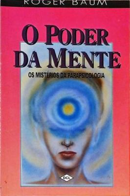 O poder da mente - os misterios da parapsicologia