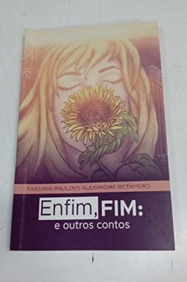 Enfim, Fim : E Outros Contos