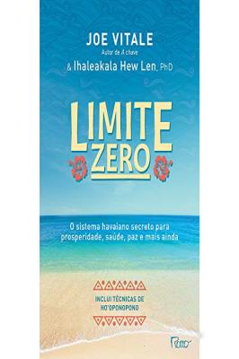 Limite zero: O sistema havaiano secreto para prosperidade, saúde, paz, e mais ainda