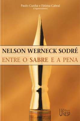 Nelson Werneck Sodré - Entre o Sabre e Pena