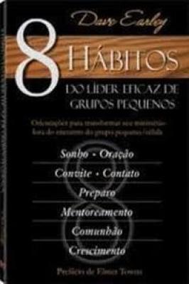 8 Hábitos do Líder Eficaz de Grupos Pequenos Orientações para Tra