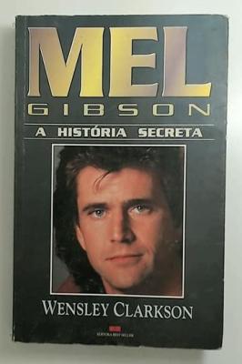 Mel Gibson - a História Secreta