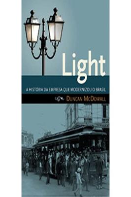 Light - a História da Empresa Que Modernizou o Brasil