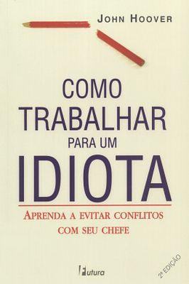 Como Trabalhar Para Um Idiota