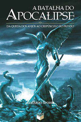A Batalha do Apocalipse - Da Queda dos Anjos ao Crepúsculo do Mundo
