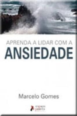 Aprenda a Lidar Com a Ansiedade.