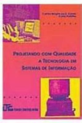Projetando Com Qualidade a Tecnologia Em Sistema de Informação.