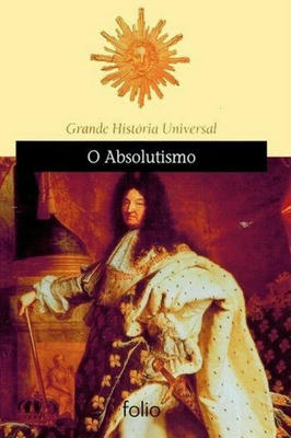 Grande historia universal -O Absolutismo