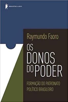 Os donos do poder - Formação do patronato político brasileiro
