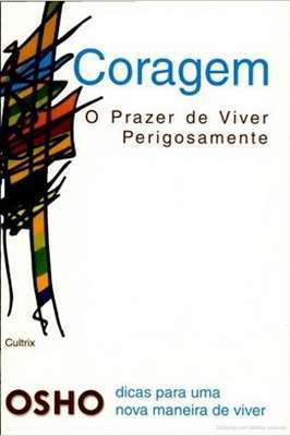 Coragem o Prazer de Viver Perigosamente