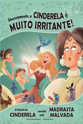 Sinceramente, a Cinderela é Muito Irritante!