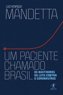 Um Paciente Chamado Brasil: os Bastidores da Luta Contra o Coronavírus