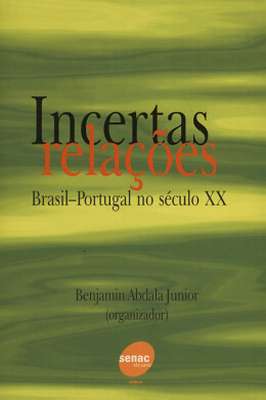 Incertas Relações: Brasil-portugal no Seculo xx
