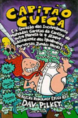 Capitão Cueca e a Invasão das Incrivelmente Malvadas Garotas da Cantina do Outro Planeta - Volume 3