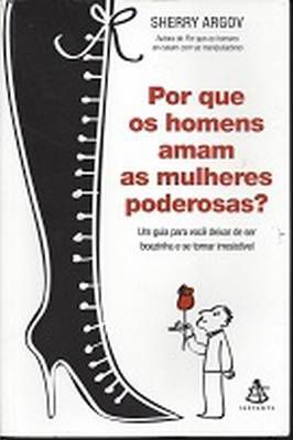 Por Que os Homens Amam as Mulheres Poderosas?