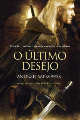 O último Desejo - the Witcher: a Saga do Bruxo Geralt de Rívia