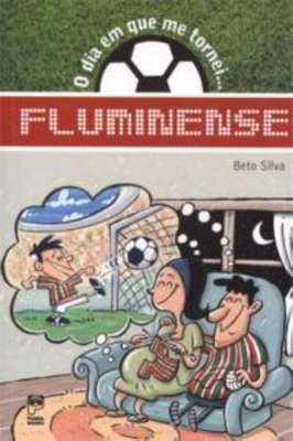 O Dia em que Me Tornei... Fluminense