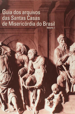 Guia dos Arquivos das Santas Casas de Misericórdia do Brasil 1