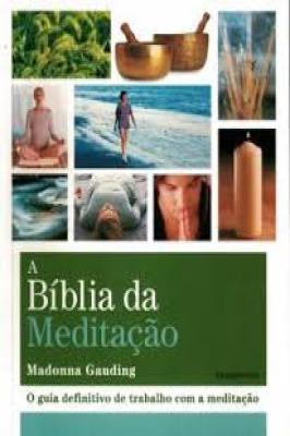 A bíblia da meditação -O guia definitivo de trabalho com meditação