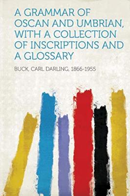 A Grammar of Oscan and Umbrian, with a Collection of Inscriptions and a Glossary