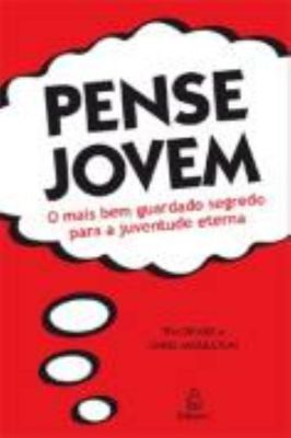 Pense Jovem. o Mais Bem Guardado Segredo para a Juventude Eterna