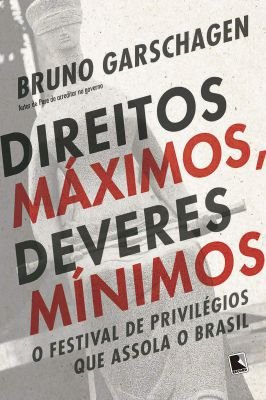 Direitos Máximos, Deveres Mínimos - O Festival de Privilégios que Assola o Brasil