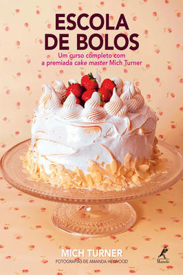 Escola de bolos: Um curso completo com a premiada cake master Mich Turner Capa dura