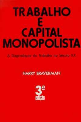 Trabalho e Capital Monopolista - A Degradação do Trabalho no Século XX