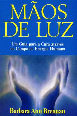 Mãos de Luz - um Guia para a Cura Através do Campo de Energia Humana