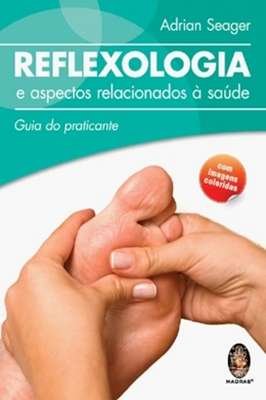 Reflexologia e Aspectos Relacionados à Saúde - Guia do Praticante