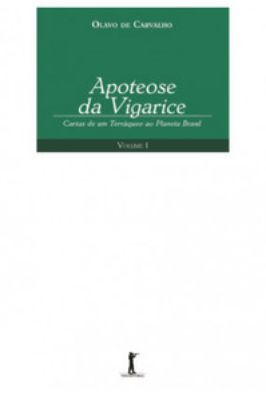 Apoteose da Vigarice. Cartas de um Terráqueo ao Planeta Brasil - Volume 1