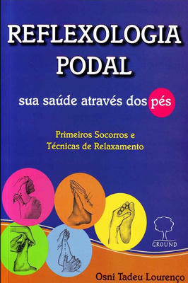 Reflexologia Podal: Sua Saúde Através dos Pes - Primeiros Socorros...
