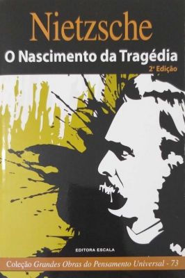 O Nascimento da Tragédia - Coleção Grandes Obras do Pensamento Universal - Número 73
