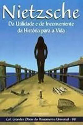 Da Utilidade do Incoveniente da História da Vida